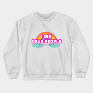 I See Dead People! Crewneck Sweatshirt